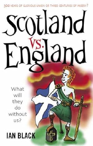 Bild des Verkufers fr Scotland Vs England: 300 Years of Glorious Union or Three Centuries of Misery?: What will they do without us? zum Verkauf von WeBuyBooks