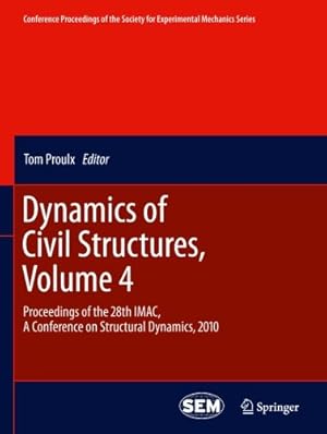 Seller image for Dynamics of Civil Structures, Volume 4: Proceedings of the 28th IMAC, A Conference on Structural Dynamics, 2010 (Conference Proceedings of the Society for Experimental Mechanics Series) [Paperback ] for sale by booksXpress