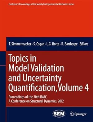 Bild des Verkufers fr Topics in Model Validation and Uncertainty Quantification, Volume 4: Proceedings of the 30th IMAC, A Conference on Structural Dynamics, 2012 . Society for Experimental Mechanics Series) [Paperback ] zum Verkauf von booksXpress
