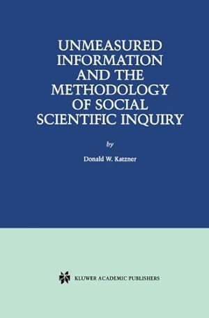 Immagine del venditore per Unmeasured Information and the Methodology of Social Scientific Inquiry by Katzner, Donald W. [Paperback ] venduto da booksXpress