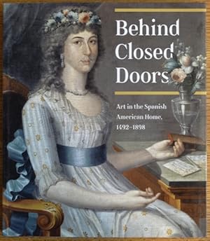 Behind Closed Doors: Art in the Spanish American Home, 1492-1898