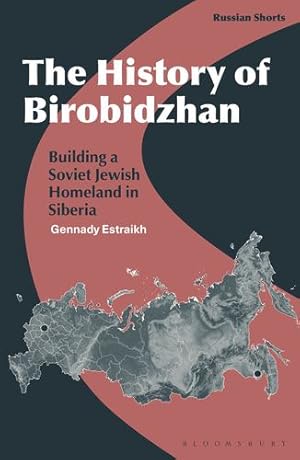 Seller image for The History of Birobidzhan: Building a Soviet Jewish Homeland in Siberia (Russian Shorts) by Estraikh, Gennady [Hardcover ] for sale by booksXpress