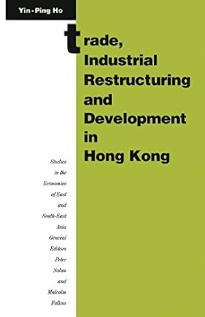 Imagen del vendedor de Trade, Industrial Restructuring and Development in Hong Kong (Studies in the Economies of East and South-East Asia) by Ho, Yin-Ping [Paperback ] a la venta por booksXpress