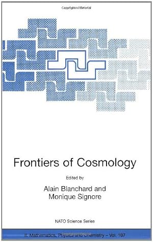 Seller image for Frontiers of Cosmology: Proceedings of the NATO ASI on The Frontiers of Cosmology, Cargese, France from 8 - 20 September 2003 (Nato Science Series II:) [Paperback ] for sale by booksXpress