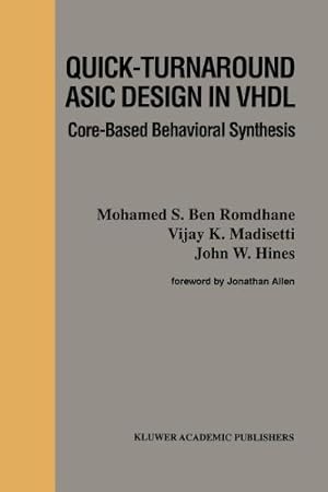 Seller image for Quick-Turnaround ASIC Design in VHDL: Core-Based Behavioral Synthesis (The Springer International Series in Engineering and Computer Science) by Vijay K. Madisetti, Mohamed S. Ben Romdhane [Paperback ] for sale by booksXpress