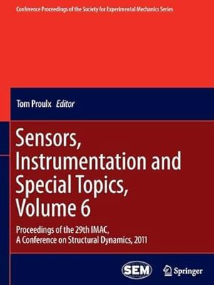 Seller image for Sensors, Instrumentation and Special Topics, Volume 6: Proceedings of the 29th IMAC, A Conference on Structural Dynamics, 2011 (Conference . Society for Experimental Mechanics Series) [Paperback ] for sale by booksXpress