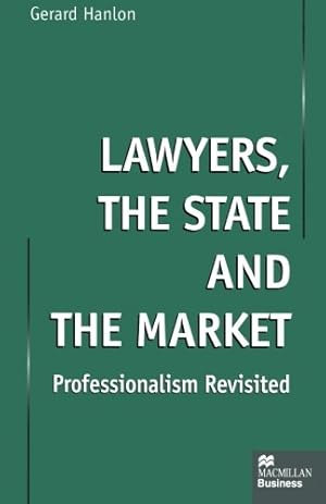 Image du vendeur pour Lawyers, the State and the Market: Professionalism Revisited by Hanlon, Gerard [Paperback ] mis en vente par booksXpress