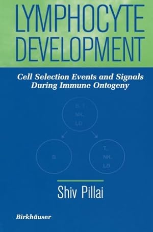 Seller image for Lymphocyte Development: Cell Selection Events and Signals During Immune Ontogeny by Pillai, Shiv [Paperback ] for sale by booksXpress