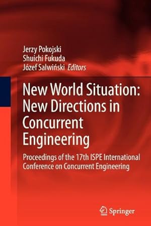 Seller image for New World Situation: New Directions in Concurrent Engineering: Proceedings of the 17th ISPE International Conference on Concurrent Engineering (Advanced Concurrent Engineering) [Paperback ] for sale by booksXpress