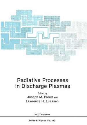 Seller image for Radiative Processes in Discharge Plasmas (Nato ASI Subseries B: (149)) by Proud, Joseph M., Luessen, Lawrence H. [Paperback ] for sale by booksXpress