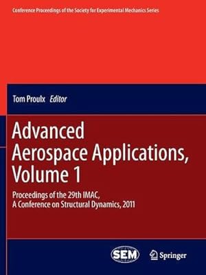 Seller image for Advanced Aerospace Applications, Volume 1: Proceedings of the 29th IMAC, A Conference on Structural Dynamics, 2011 (Conference Proceedings of the Society for Experimental Mechanics Series) [Paperback ] for sale by booksXpress