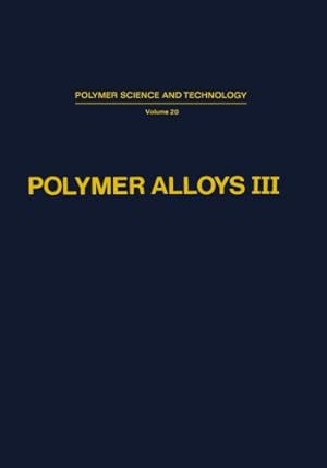 Immagine del venditore per Polymer Alloys III: Blends, Blocks, Grafts, and Interpenetrating Networks (Polymer Science and Technology) (Polymer Science and Technology (20)) [Paperback ] venduto da booksXpress