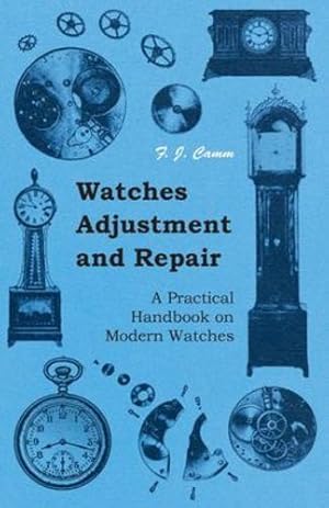 Imagen del vendedor de Watches Adjustment and Repair - A Practical Handbook on Modern Watches by Camm, F. J. [Paperback ] a la venta por booksXpress