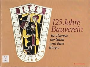 125 Jahre Bauverein. Im Dienste der Stadt und ihrer Bürger.