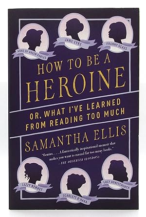 Image du vendeur pour How to Be a Heroine: Or, What I've Learned from Reading Too Much mis en vente par Book Nook