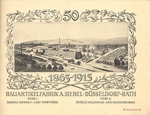 50 (Jahre) 1865-1915. Bauartikelfabrik A. Siebel, Düsseldorf-Rath. Werk I: Siebels Alphalt- und T...