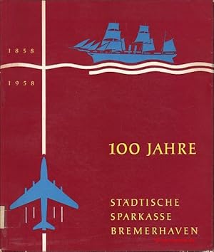 Bild des Verkufers fr 100 Jahre Stdtische Sparkasse Bremerhaven. 1858-1958. zum Verkauf von Antiquariat Hohmann