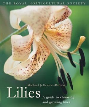 Seller image for Lilies: A Guide to Choosing and Growing Lilies (Royal Horticultural Society) for sale by WeBuyBooks