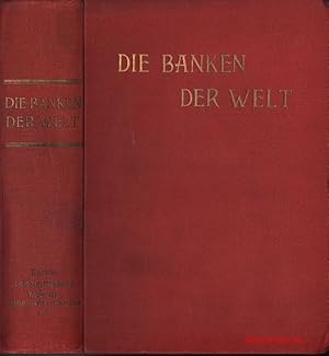 Die Banken der Welt. Ein Hand- und Nachschlagebuch für Bankiers, Großkaufleute, Ex- und Importeur...