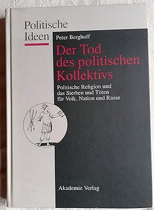 Der Tod des politischen Kollektivs : politische Religion und das Sterben und Töten für Volk, Nati...