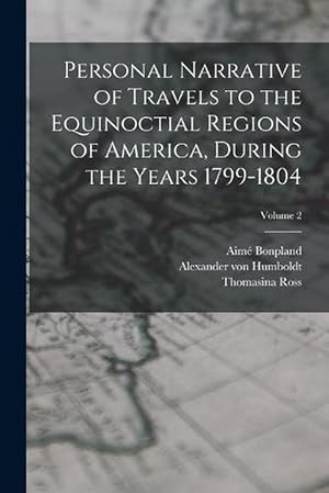 Seller image for Personal Narrative of Travels to the Equinoctial Regions of America, During the Years 1799-1804; Volume 2 (Paperback) for sale by Grand Eagle Retail