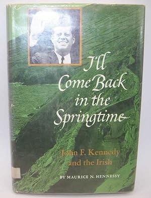 Immagine del venditore per I'll Come Back in the Springtime: John F. Kennedy and the Irish venduto da Easy Chair Books