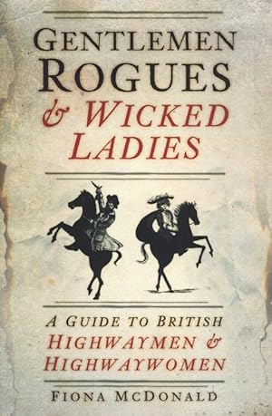 Bild des Verkufers fr Gentlemen Rogues & Wicked Ladies: A Guide to British Highwaymen and Highwaywomen zum Verkauf von The Anthropologists Closet