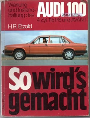 So wird s gemacht - Wartung und Instandhaltung des Audi 100 (4 Zyl. 115 PS und AVANT)