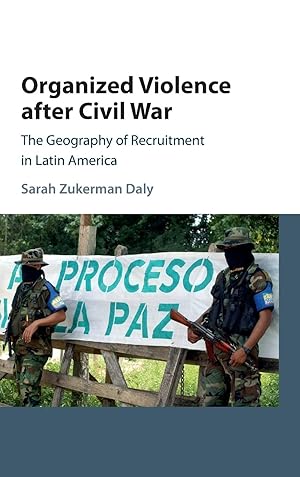 Organized Violence after Civil War: The Geography of Recruitment in Latin America (Cambridge Stud...