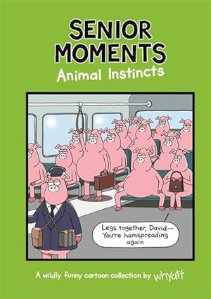 Bild des Verkufers fr Senior Moments: Animal Instincts : A timelessly funny cartoon collection by Whyatt zum Verkauf von Smartbuy