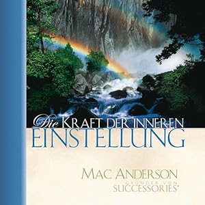 Die Kraft der inneren Einstellung. Mac Anderson. [Übers. Johannes Molthan]