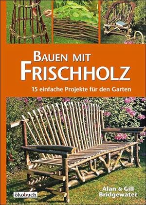 Bild des Verkufers fr Bauen mit Frischholz : 15 einfache Projekte. zum Verkauf von Bcher bei den 7 Bergen