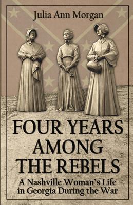 Seller image for Four Years Among the Rebels: A Nashville Woman's Life in Georgia During the War (Paperback or Softback) for sale by BargainBookStores