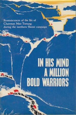 In His Mind A Million Bold Warriors : Reminiscences of the life of Chair Mao Tsetung during North...