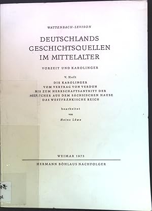 Seller image for Deutschlands Geschichtsquellen im Mittelalter; Teil: Vorzeit und Karolinger. H. 5., Die Karolinger vom Vertrag von Verdun bis zum Herrschaftsantritt der Herrscher aus dem schsischen Hause, das Westfrnkische Reich / bearb. von Heinz Lwe for sale by books4less (Versandantiquariat Petra Gros GmbH & Co. KG)