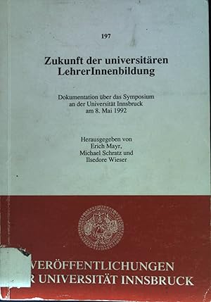 Bild des Verkufers fr Zukunft der universitren LehrerInnenbildung: Dokumentation ber das Symposium an der Universitt Innsbruck am 8. Mai 1992. Universitt Innsbruck Bd. 197 zum Verkauf von books4less (Versandantiquariat Petra Gros GmbH & Co. KG)