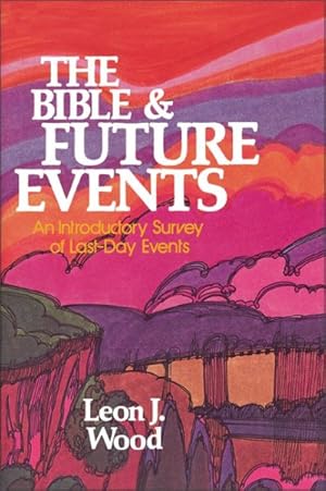 Immagine del venditore per Bible and Future Events; An Introductory Survey of Last-Day Events venduto da GreatBookPrices