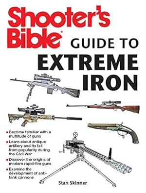 Seller image for Shooter's Bible Guide to Extreme Iron: An Illustrated Reference to Some of the World?s Most Powerful Weapons, from Hand Cannons to Field Artillery for sale by WeBuyBooks