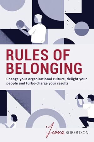 Bild des Verkufers fr Rules of Belonging : Change Your Organisational Culture, Delight Your People and Turbo Charge Your Results zum Verkauf von GreatBookPrices