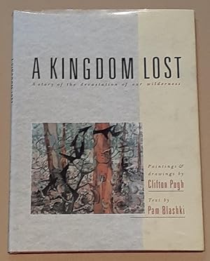 Seller image for A Kingdom Lost A story of the devastation of our wilderness. for sale by City Basement Books