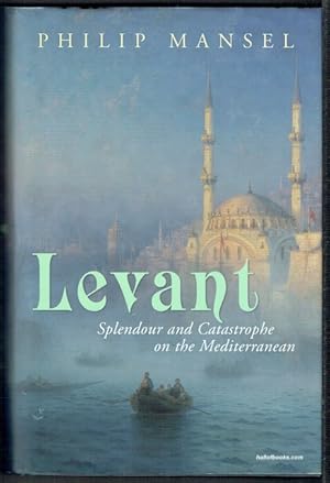 Levant: Splendour And Catastrophe On The Mediterranean
