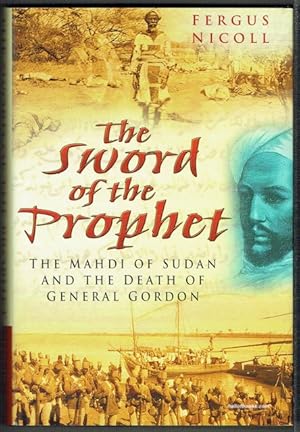 The Sword Of The Prophet: The Mahdi Of Sudan And The Death Of General Gordon