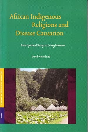 Image du vendeur pour African Indigenous Religions and Disease Causation. From Spiritual Beings to Living Humans. mis en vente par Centralantikvariatet