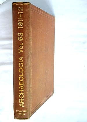 Seller image for Archaeologia or, Miscellaneous Tracts Relating to Antiquity, 1912 Volume 63, LXIII, Contains Late Celtic Antiquities discovered at Welwyn Herts., Jousting Cheques of Sixteenth Century, Wall Paintings in Infirmary Chapel Canterbury Cathedral, Topography of Dominican Priory London, Ancient Paintings in Hastings and Oxenbridge Chantry Chapels in St. George's Chapel Windsor Castle, Mural Glass Mosaic from Imperial Roman Villa nrr Naples, Date of Grime's Graves and Cissbury Flint Mines, Distribution of the Anglo Saxon Saucer Brooch in relation to Battle of Bedford, Further Observations on Prehistoric Man in Jersey, Plan of Church & Monastery of St, Augustine Bristol, Silver Sassanian Bowl C 400 a.d., Further Discoveries Roman London 1906-12. for sale by Tony Hutchinson