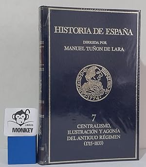 Imagen del vendedor de Historia de España 7. Centralismo, Ilustracuión y agonía del Antiguo Régimen (1715-1833) a la venta por MONKEY LIBROS