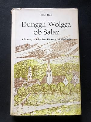 Bild des Verkufers fr Dunggli Wolgga ob Salaz. A Roman us schwrer Zit vum Bndnerland. zum Verkauf von Libretto Antiquariat & mundart.ch