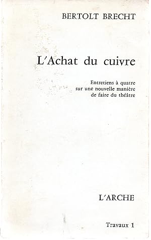 Bild des Verkufers fr L'Achat du cuivre : Entretiens  quatre sur une nouvelle manire de faire du thtre zum Verkauf von Bloody Bulga