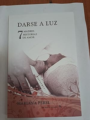 Imagen del vendedor de Darse a luz, 7 historias de amor a la venta por Libros nicos