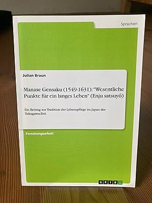 Bild des Verkufers fr Manase Gensaku (1549-1631). Wesentliche Punkte fr ein langes Leben (Enju Satsuy). Ein Beitrag zur Tradition der Lebenspflege in Japan der Tokogawa-Zeit zum Verkauf von Dirk Scholz