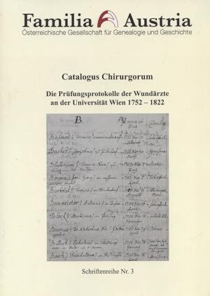 Catalogus Chirurgorum : die Prüfungsprotokolle der Wundärzte an der Universität Wien 1752-1822. D...